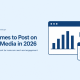 Best Times to Post on Social Media in 2026