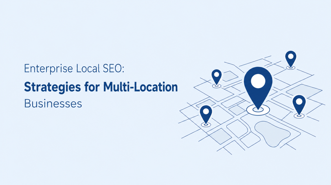 Enterprise Local SEO Strategies for Multi-Location Businesses