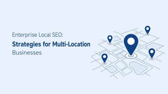 Enterprise Local SEO Strategies for Multi-Location Businesses