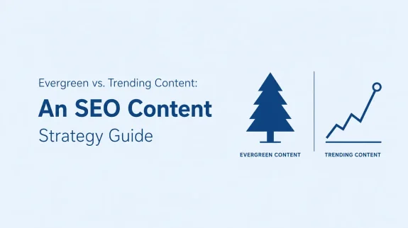 Evergreen vs. Trending Content An SEO Content Strategy